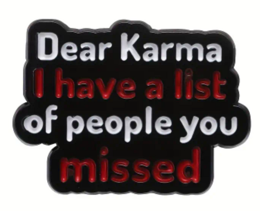 Dear karma, I have a list of people you missed enamel pin badge