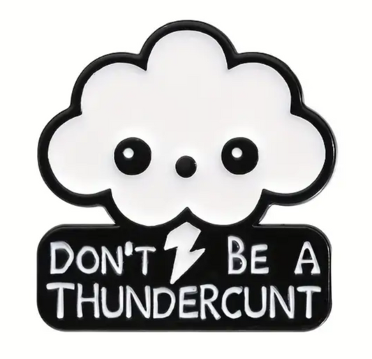 Don't be a thundercunt enamel pin badge