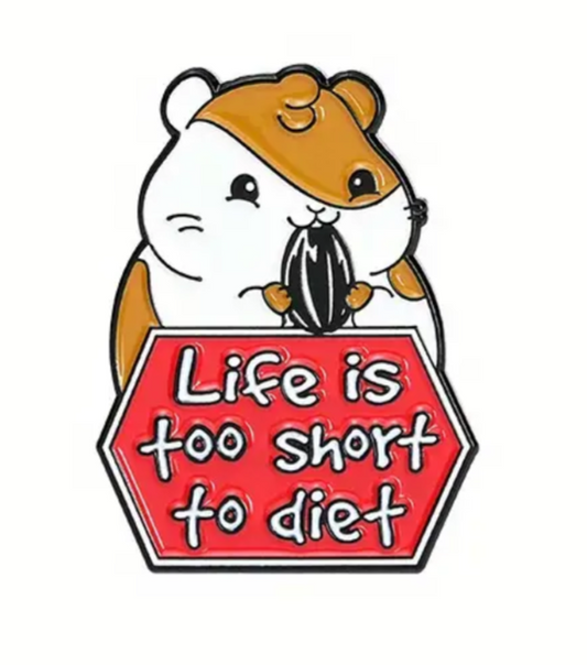 Life is too short to diet pin badge