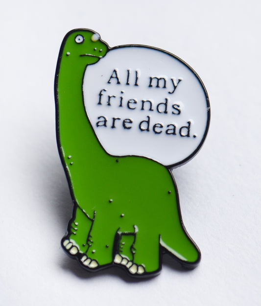 All my friends are dead green dinosaur enamel pin badge