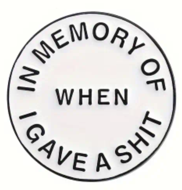 In memory of when I gave a shit enamel pin badge