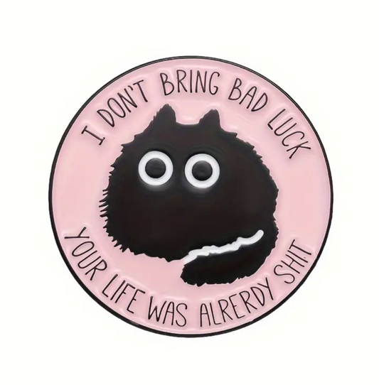 I don't bring bad luck, your life was already shit enamel pin badge