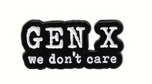 Gen x, we don't care pin badge