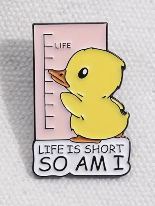 Life is short, so am I enamel pin badge