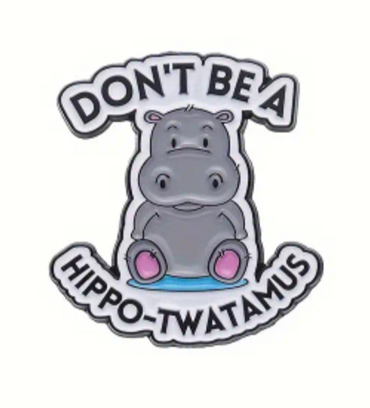 Don't be a hippo-twatamus pin badge