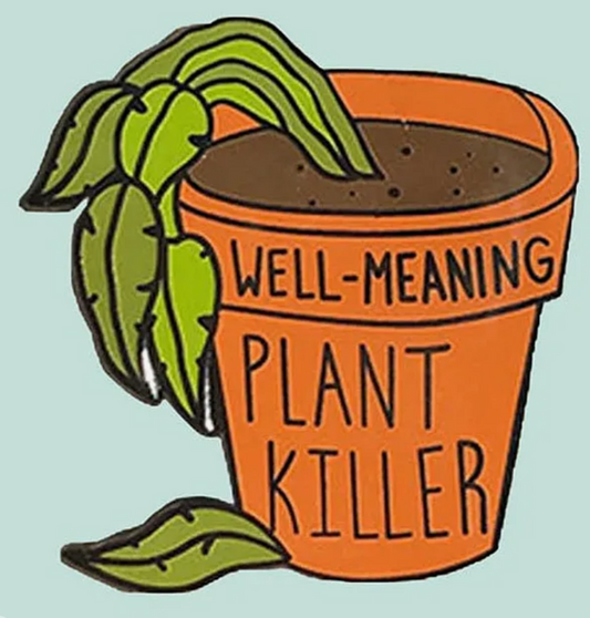 Well meaning plant killer enamel pin badge