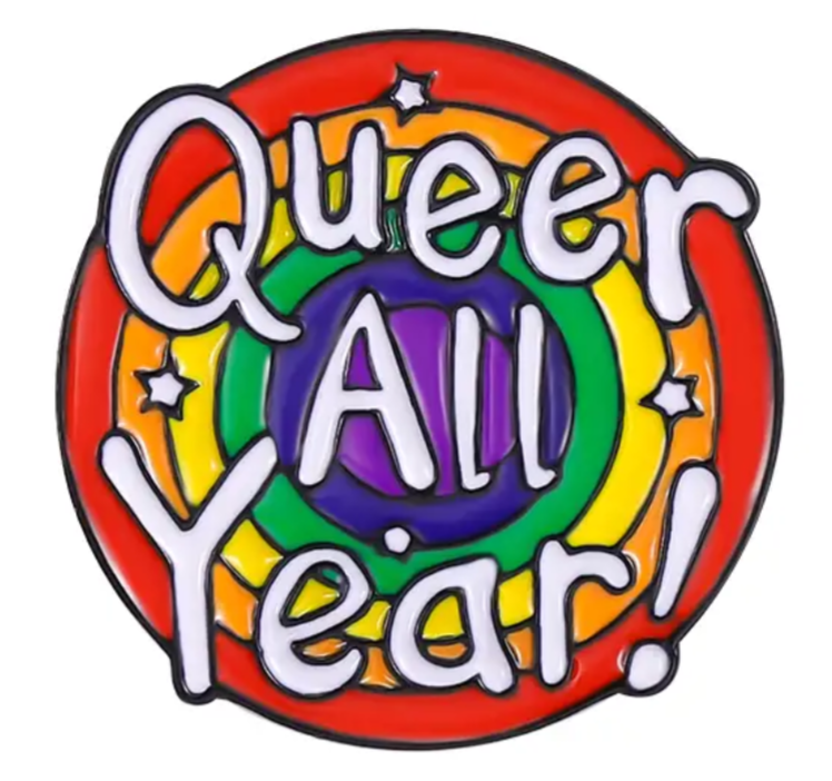 Queer all year pride enamel pin badge