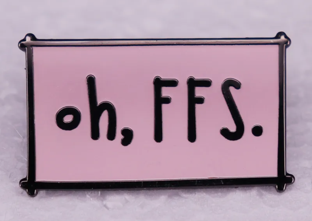 Oh, FFS pink enamel pin badge