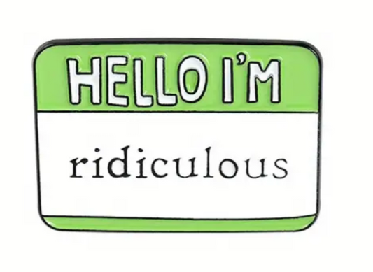 Hello, I'm ridiculous enamel pin badge