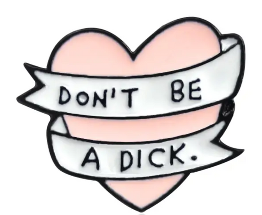 Don't be a dick enamel pin badge