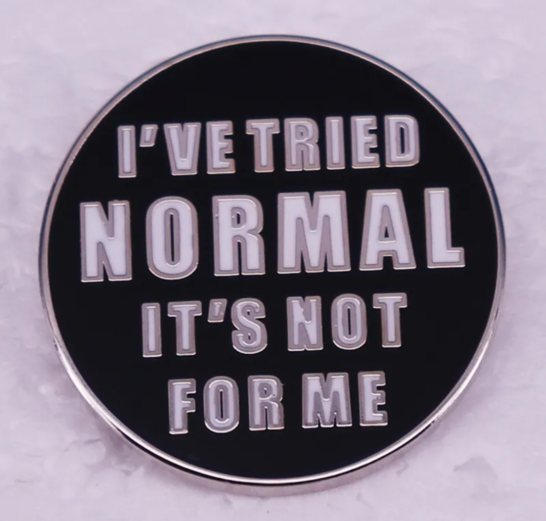 I've tried normal, it's not for me pin badge