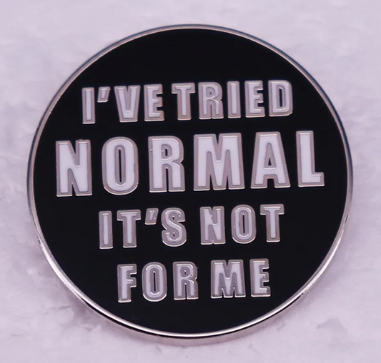 I've tried normal, it's not for me pin badge