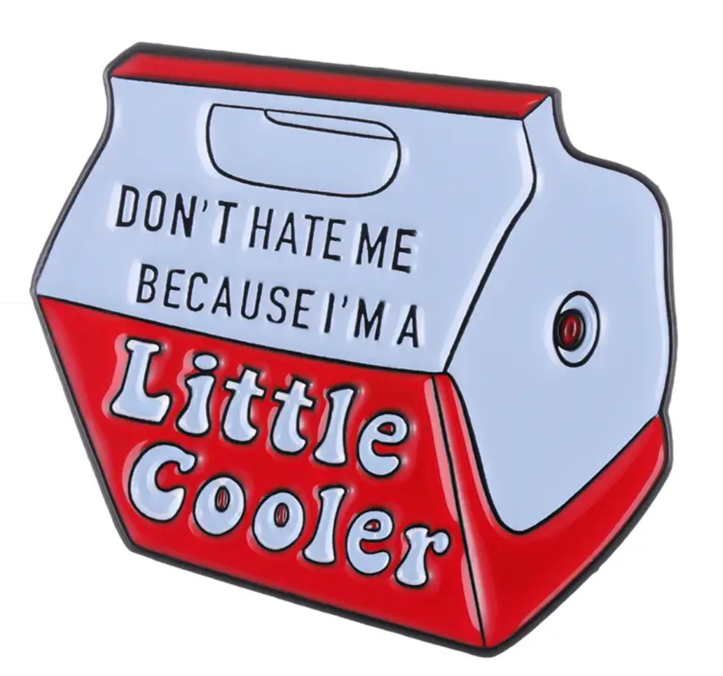 Don't hate me because I'm a little cooler enamel pin badge