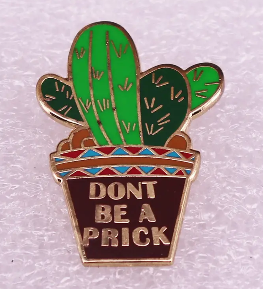 Don't be a prick enamel pin badge